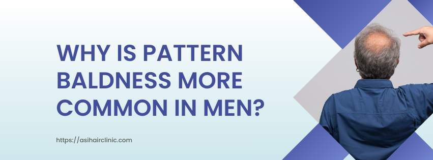 Why Is Pattern Baldness More Common In Men?