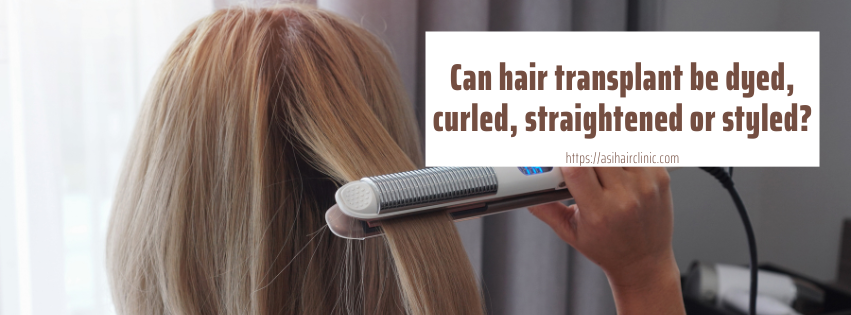 Can hair transplant be dyed, curled, straightened or styled?