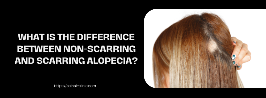 What Is the Difference Between Non-Scarring and Scarring Alopecia?