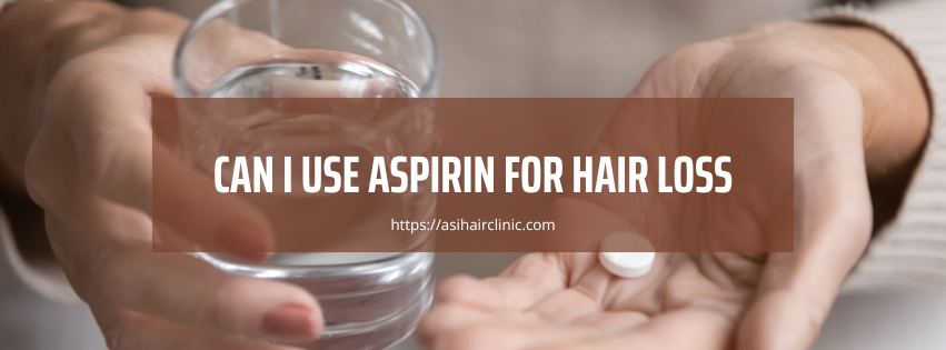 Can I Use Aspirin for Hair Loss?