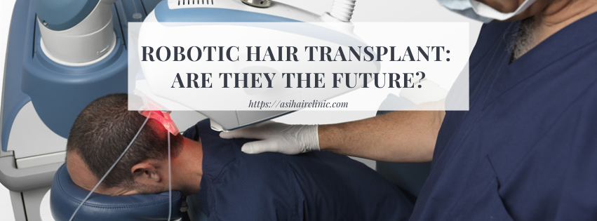 Robotic Hair Transplant: Are They the Future?