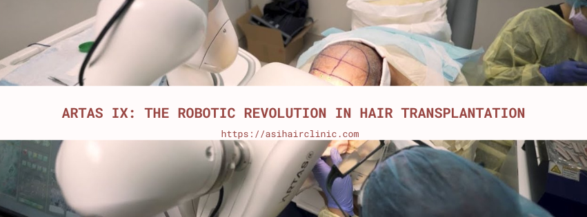 ARTAS iX: The Robotic Revolution in Hair Transplantation