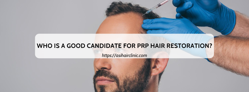 Who is a Good Candidate for PRP Hair Restoration?